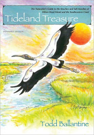 Title: Tideland Treasure: The Naturalist's Guide to the Beaches and Salt Marshes of Hilton Head Island and the Atlantic Coast, Author: Todd Ballantine