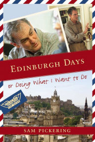 Title: Edinburgh Days, or Doing What I Want to Do, Author: Sam Pickering