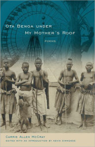 Title: Ota Benga under My Mother's Roof: Poems, Author: Carrie Allen McCray