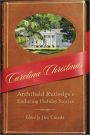 Carolina Christmas: Archibald Rutledge's Enduring Holiday Stories