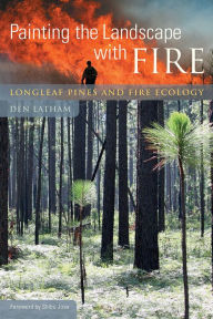 Title: Painting the Landscape with Fire: Longleaf Pines and Fire Ecology, Author: Den Latham