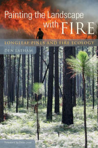 Title: Painting the Landscape with Fire: Longleaf Pines and Fire Ecology, Author: Den Latham