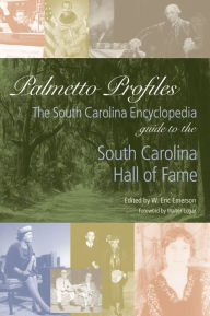 Title: Palmetto Profiles: The South Carolina Encyclopedia Guide to the South Carolina Hall of Fame, Author: W. Eric Emerson
