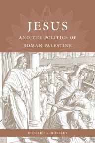 Title: Jesus and the Politics of Roman Palestine, Author: Richard A. Horsley