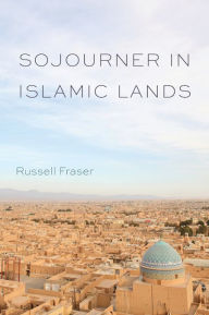 Title: Sojourner in Islamic Lands, Author: Russell Fraser