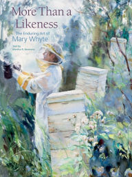 Title: More Than a Likeness: The Enduring Art of Mary Whyte, Author: Martha R. Severens