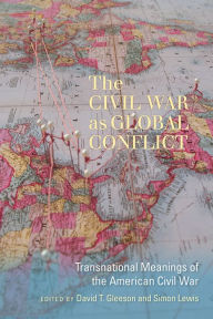 Title: The Civil War as Global Conflict: Transnational Meanings of the American Civil War, Author: Vivatiks Services