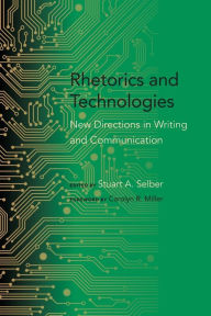 Title: Rhetorics and Technologies: New Directions in Writing and Communication, Author: Stuart A. Selber