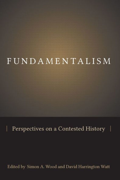 Fundamentalism: Perspectives on a Contested History