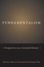 Fundamentalism: Perspectives on a Contested History