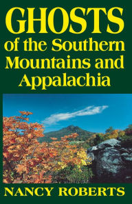 Title: Ghosts of the Southern Mountains and Appalachia, Author: Nancy Roberts