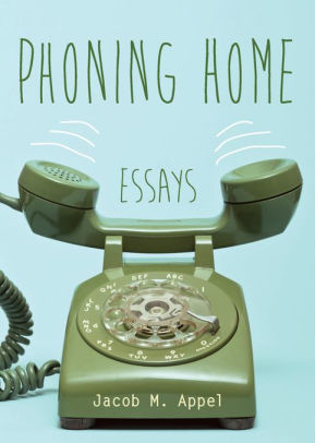 Phoning Home Essays By Jacob M Appel Nook Book Ebook Barnes Noble