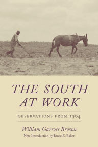 Title: The South at Work: Observations from 1904, Author: William Garrott Brown