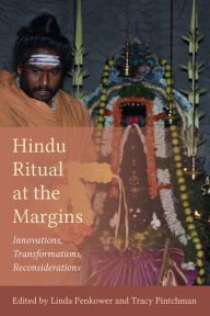 Title: Hindu Ritual at the Margins: Innovations, Transformations, Reconsiderations, Author: Linda Penkower