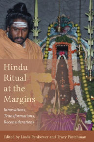 Title: Hindu Ritual at the Margins: Innovations, Transformations, Reconsiderations, Author: Linda Penkower