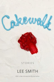 Title: Cakewalk: Stories, Author: Lee Smith