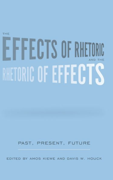 The Effects of Rhetoric and the Rhetoric of Effects: Past, Present, Future