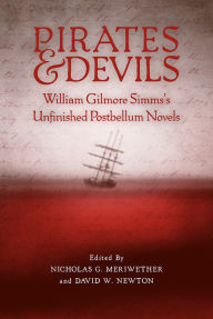 Title: Pirates and Devils: William Gilmore Simms's Unfinished Postbellum Novels, Author: Gypsy Lee Rose