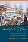 Working on the Dock of the Bay: Labor and Enterprise in an Antebellum Southern Port
