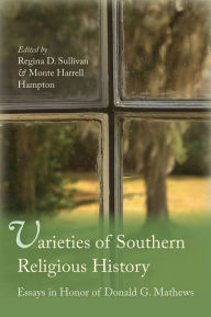 Title: Varieties of Southern Religious History: Essays in Honor of Donald G. Mathews, Author: Regina D. Sullivan