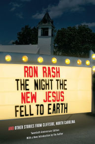 Title: The Night the New Jesus Fell to Earth: And Other Stories from Cliffside, North Carolina, Author: Ron Rash