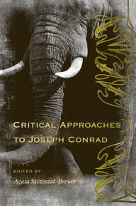 Title: Critical Approaches to Joseph Conrad, Author: Agata Szczeszak-Brewer