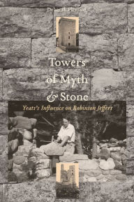 Title: Towers of Myth and Stone: Yeats's Influence on Robinson Jeffers, Author: Deborah Fleming