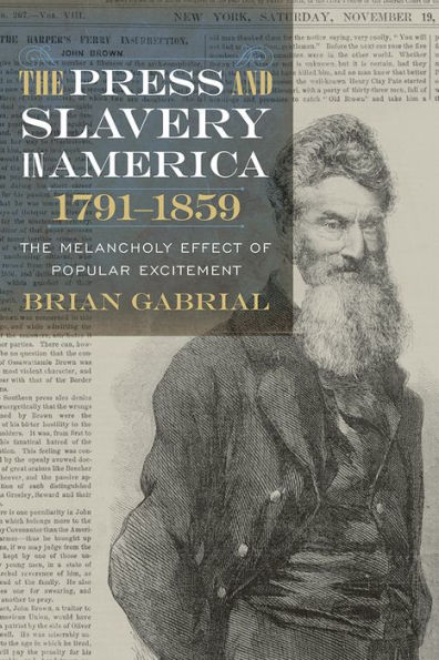 The Press and Slavery America, 1791-1859: Melancholy Effect of Popular Excitement