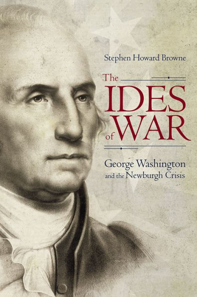 the Ides of War: George Washington and Newburgh Crisis