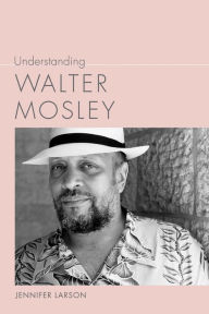 Title: Understanding Walter Mosley, Author: Jennifer Larson