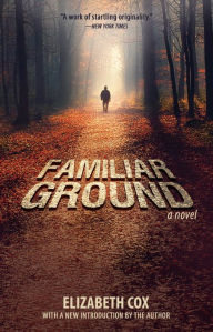 Title: Familiar Ground: A Novel, Author: Elizabeth Cox