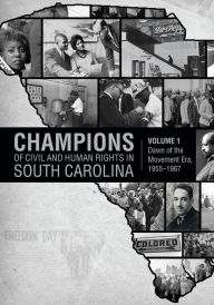 Title: Champions of Civil and Human Rights in South Carolina, Volume 1: Dawn of the Movement Era, 1955-1967, Author: Marvin Ira Lare