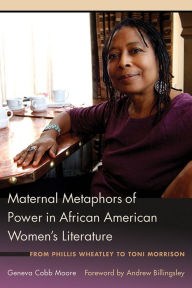 Title: Maternal Metaphors of Power in African American Women's Literature: From Phillis Wheatley to Toni Morrison, Author: 