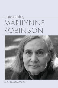 Title: Understanding Marilynne Robinson, Author: Alexander John Engebretson