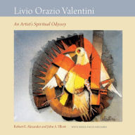 Title: Livio Orazio Valentini: An Artist's Spiritual Odyssey, Author: Robert E Alexander