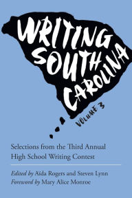 Title: Writing South Carolina: Selections from the Third Annual High School Writing Contest, Author: Carolina Fund