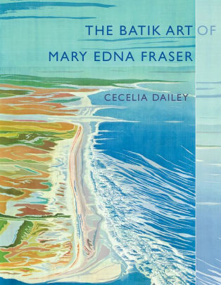 The Batik Art Of Mary Edna Fraser By Cecelia Dailey Paperback