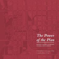Title: The Power of the Plan: Building a University in Historic Columbia, South Carolina, Author: Richard F. Galehouse