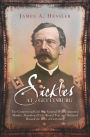 Sickles at Gettysburg: The Controversial Civil War General Who Committed Murder, Abandoned Little Round Top, and Declared Himself the Hero of Gettysburg