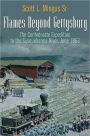 Flames Beyond Gettysburg: The Confederate Expedition to the Susquehanna River, June 1863