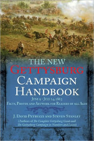 Title: The New Gettysburg Campaign Handbook: Facts, Photos, and Artwork for Readers of All Ages, June 9 - July 14, 1863, Author: J. David Petruzzi