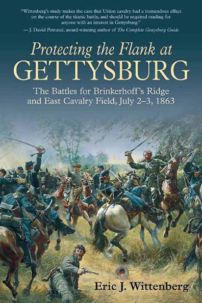 Protecting the Flank at Gettysburg: The Battles for Brinkerhoff's Ridge and East Cavalry Field, July 2 -3, 1863