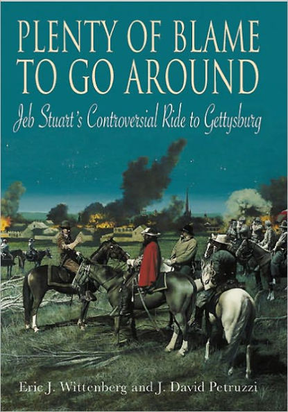 Plenty of Blame to Go Around: Jeb Stuart's Controversial Ride Gettysburg