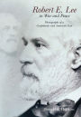 Robert E. Lee in War and Peace: The Photographic History of a Confederate and American Icon