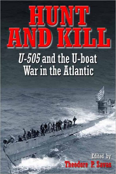 Hunt and Kill: U-505 the U-Boat War Atlantic