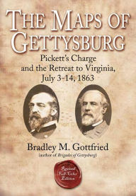 Title: The Maps of Gettysburg, eBook Short #4: Pickett's Charge and the Retreat to Virginia, July 3-14, 1863, Author: Bradley M. Gottfried