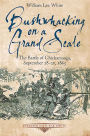 Bushwhacking on a Grand Scale: The Battle of Chickamauga, September 18-20, 1863