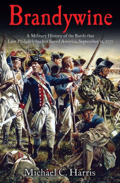 Brandywine: A Military History of the Battle that Lost Philadelphia but Saved America, September 11, 1777