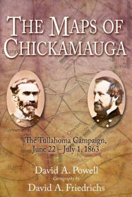 Title: The Maps of Chickamauga: The Tullahoma Campaign, June 22 - July 1, 1863, Author: David Powell