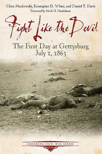 Fight Like The Devil: First Day at Gettysburg, July 1, 1863